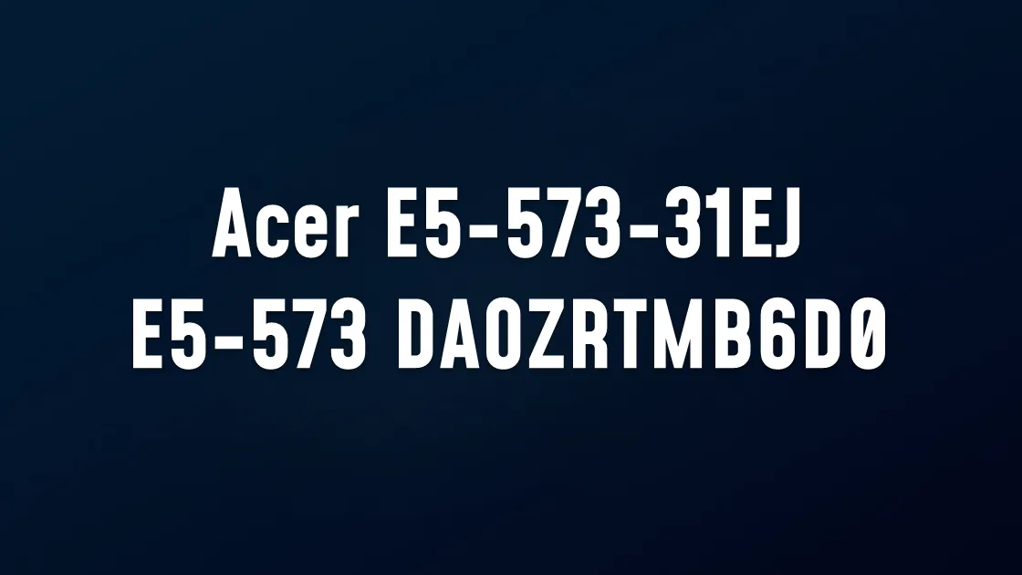 Acer E5-573-31EJ E5-573 DAOZRTMB6D0