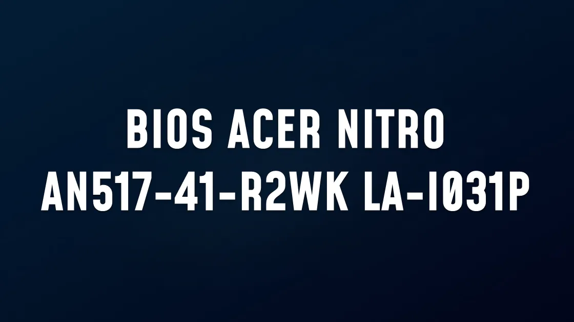 Wsad bios ACER NITRO AN517-41-R2WK LA-l031P REV 1B  16MB & 2MB