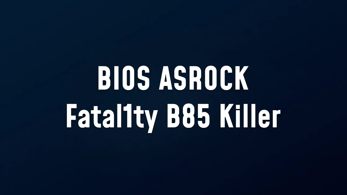 BIOS ASROCK Fatal1ty B85 Killer