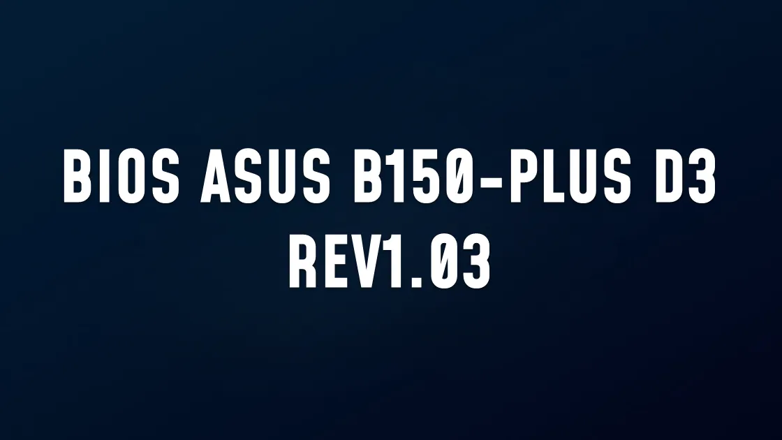 BIOS ASUS B150-PLUS D3 REV1.03