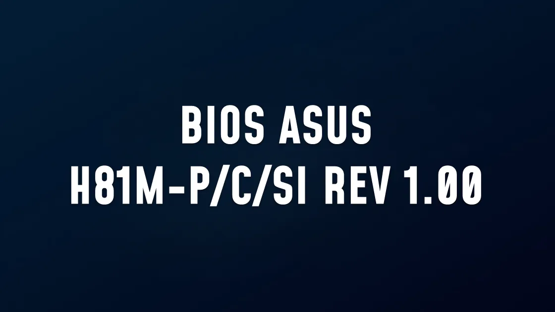 BIOS ASUS H81M-P/C/SI REV 1.00