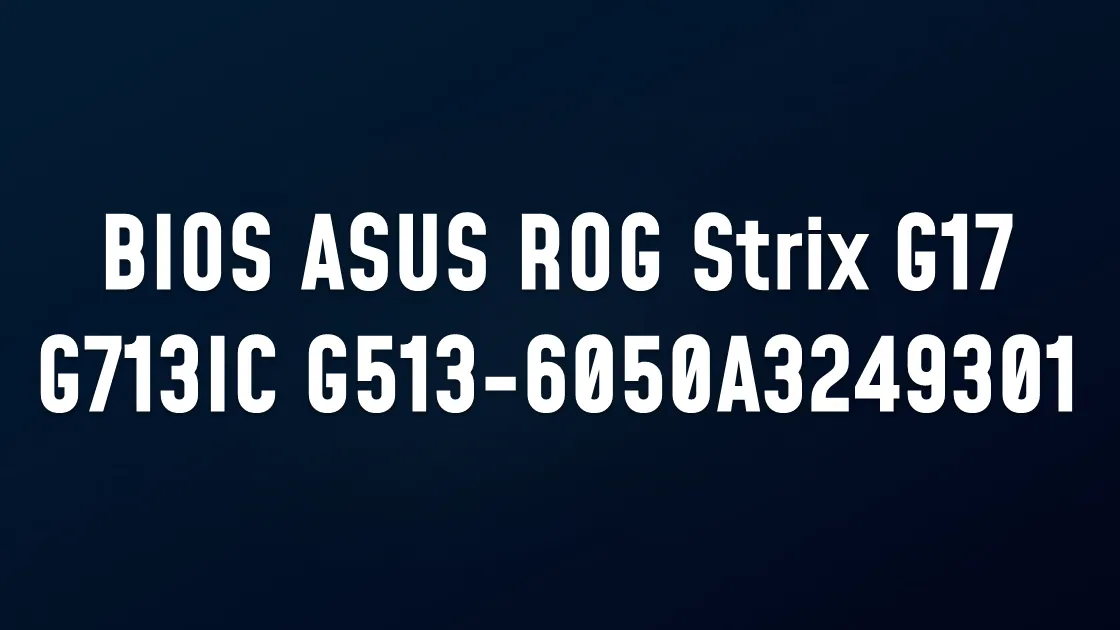BIOS ASUS ROG Strix G17 G713IC G513-6050A3249301
