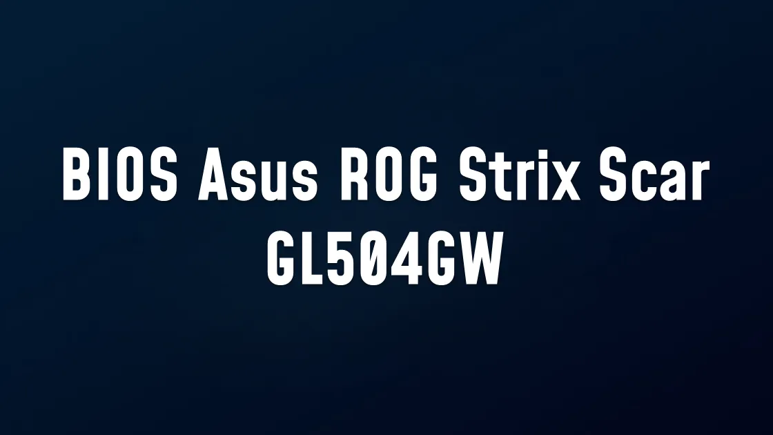BIOS Asus ROG Strix Scar GL504GW