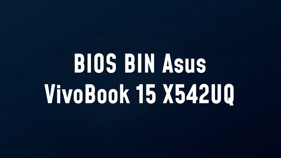 BIOS BIN Asus VivoBook 15 X542UQ REV 2.0 (X542UQ-DM044) MB1100 N16S-GTR-S-A2 i5-7200U