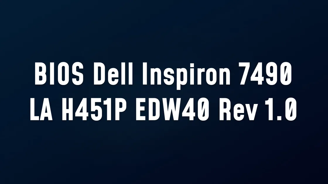 BIOS Dell Inspiron 7490 Compal LA-H451P EDW40 Rev 1.0(A00)
