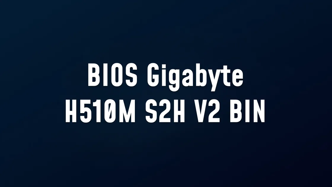 BIOS Gigabyte H510M S2H V2 BIN