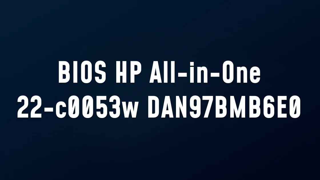 BIOS HP All-in-One - 22-c0053w DAN97BMB6E0