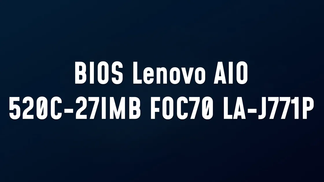 BIOS Lenovo AIO 520C-27IMB FOC70 LA-J771P