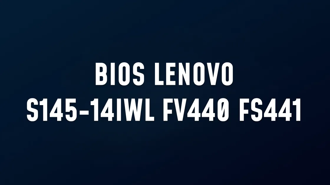 BIOS LENOVO S145-14IWL FV440 FS441 FS540 NM-C121 REV 1.0 CELERON 4205U