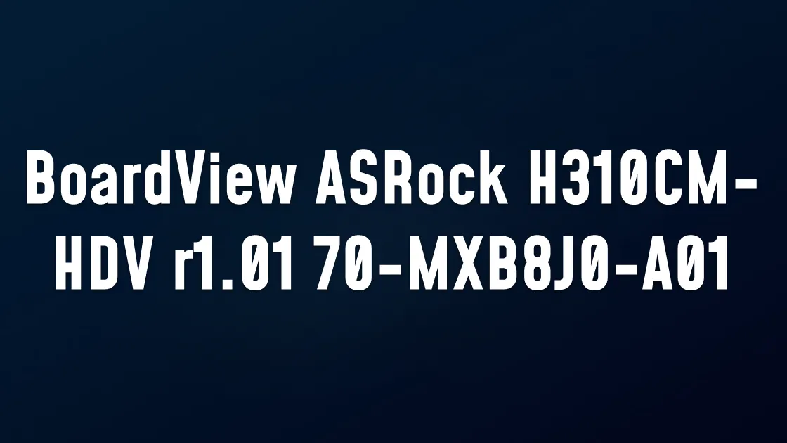BoardView ASRock H310CM-HDV r1.01 70-MXB8J0-A01 .fz
