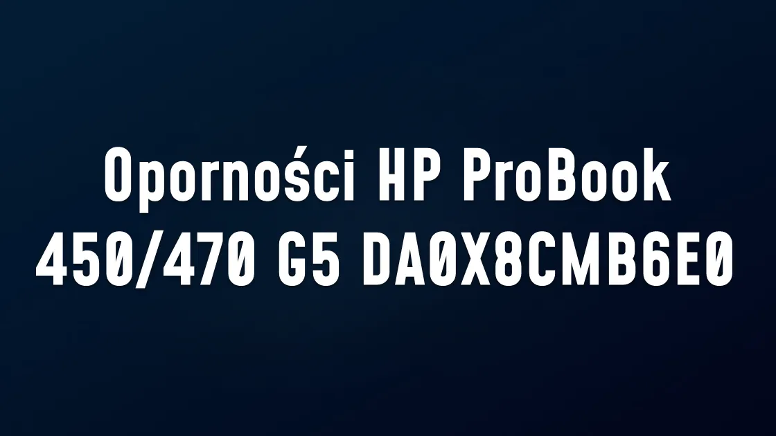 Oporności HP Probook 450/470 G5 DA0X8CMB6E0