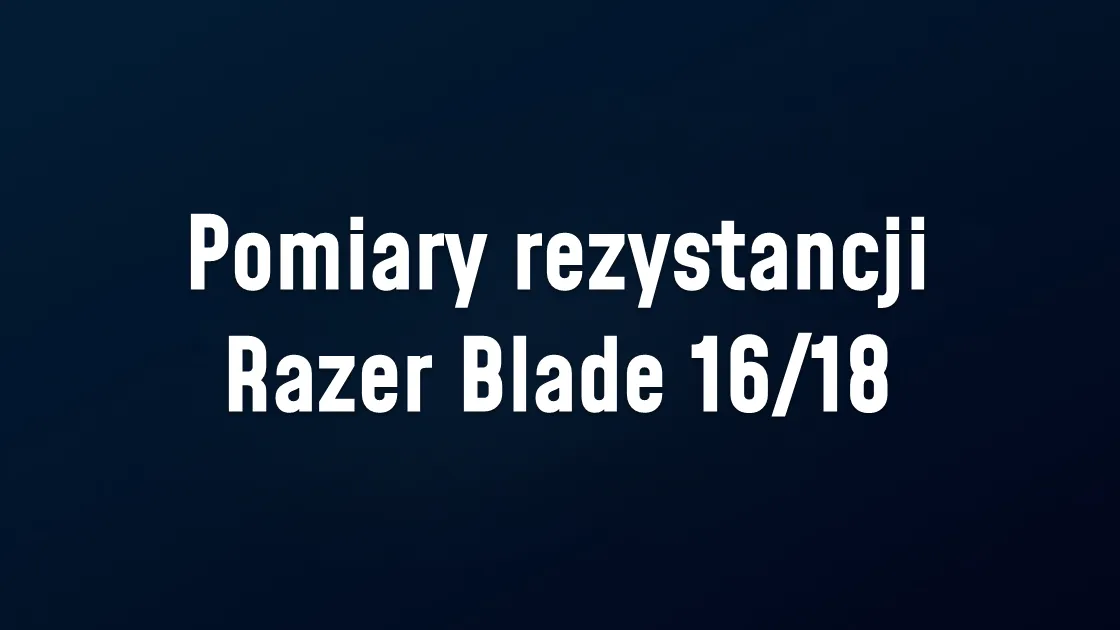 Pomiary rezystancji Razer Blade 16/18