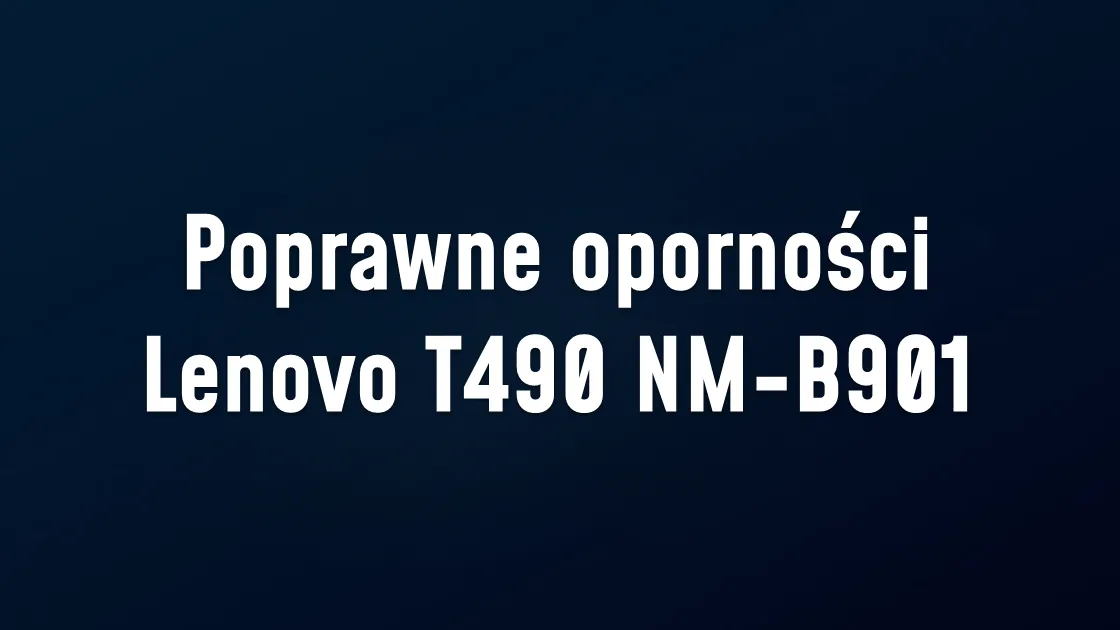 Poprawne oporności Lenovo T490 NM-B901