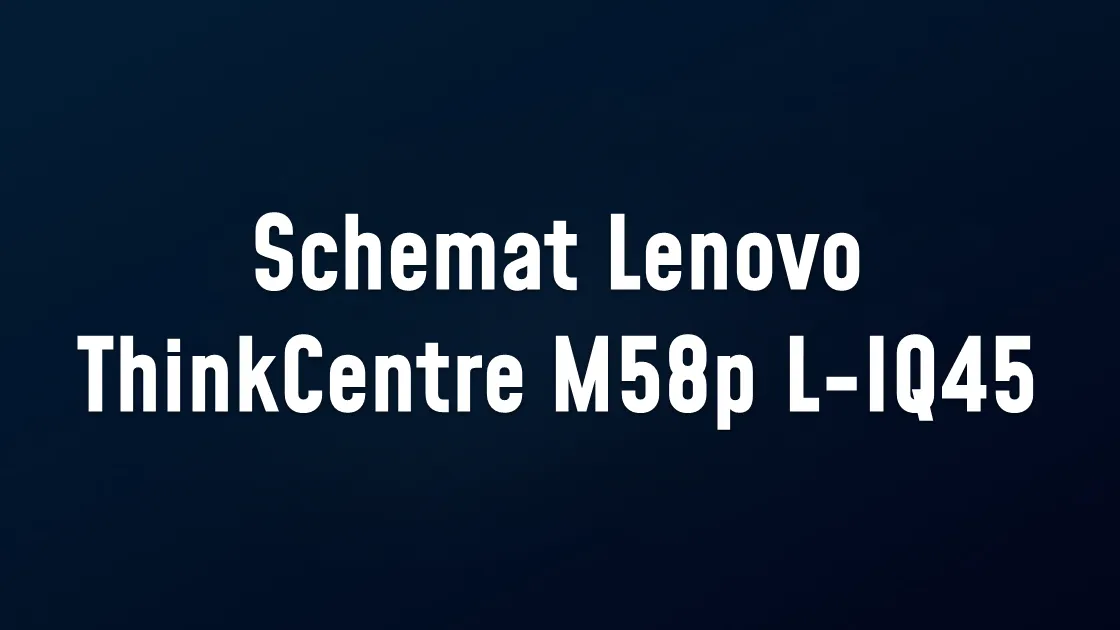 Schemat Lenovo ThinkCentre M58p L-IQ45
