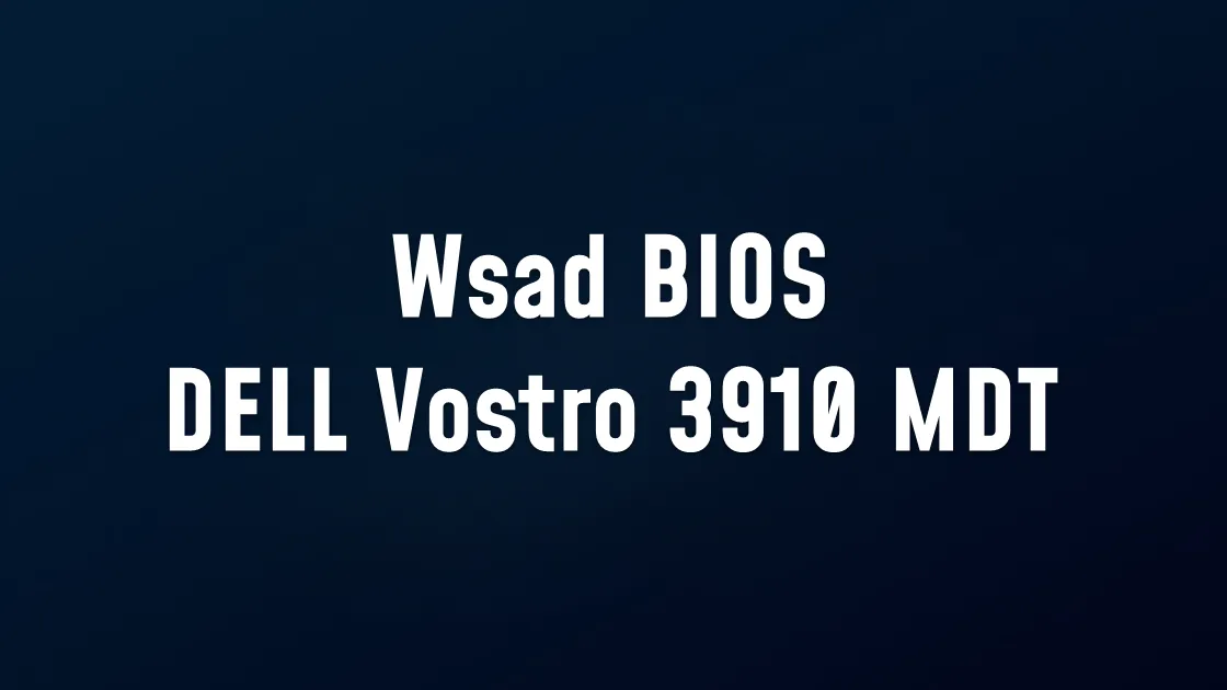 Wsad BIOS DELL Vostro 3910 MDT