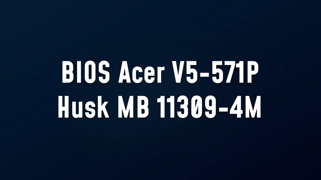 BIOS Acer V5-571P Husk MB 11309-4M