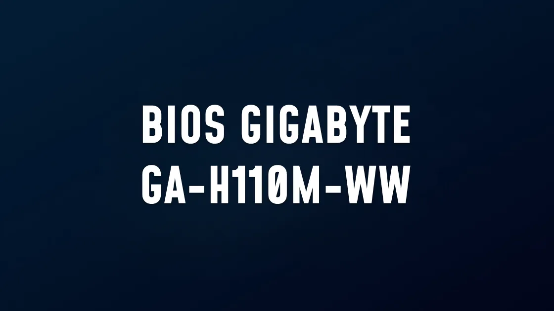BIOS GIGABYTE GA-H110M-WW